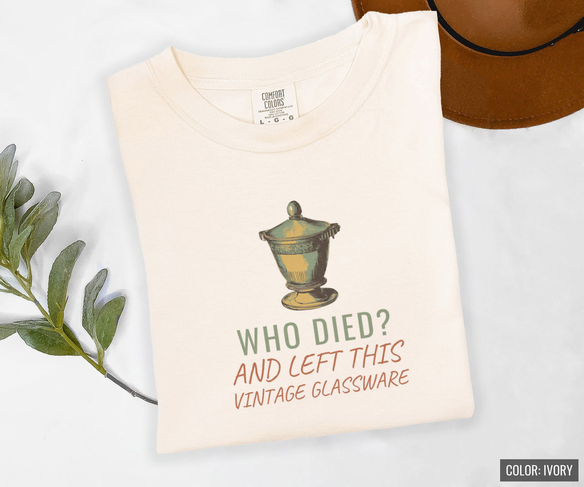 Antique Collector Shirt - Who Died? and Left This Vintage Glassware - photo 8