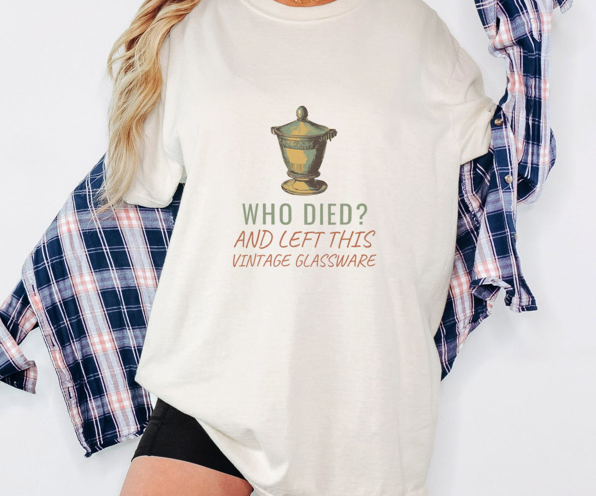 Antique Collector Shirt - Who Died? and Left This Vintage Glassware - photo 5