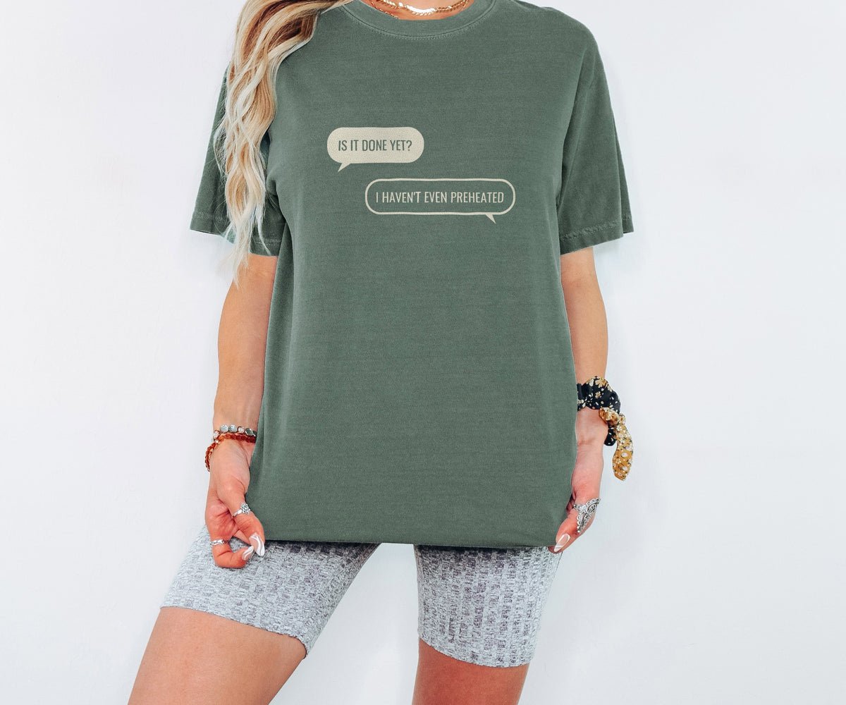 Funny Baker Shirt - Is It Done Yet? I Haven't Even Preheated Tee - photo 8