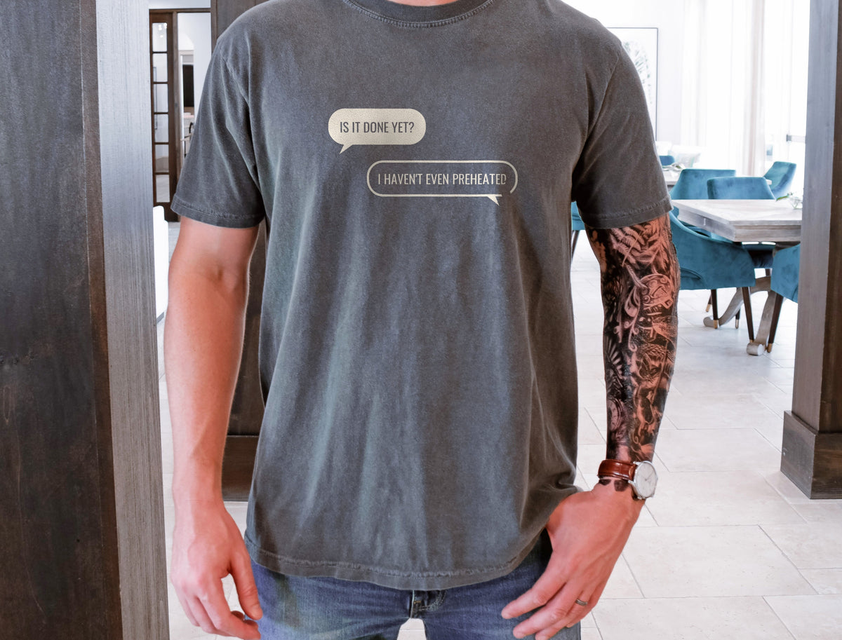 Funny Baker Shirt - Is It Done Yet? I Haven't Even Preheated Tee - photo 5