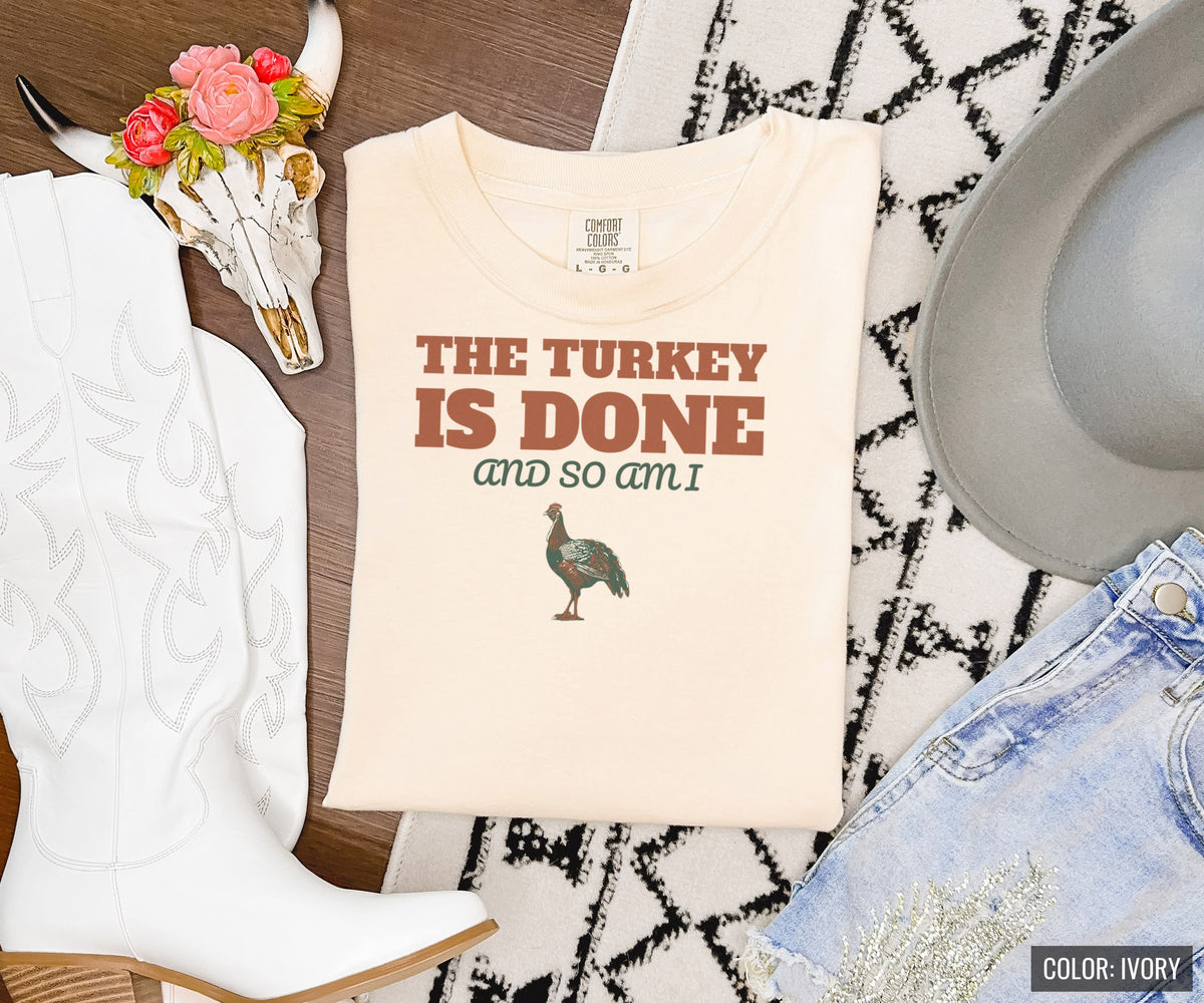 Thanksgiving Host Shirt - The Turkey Is Done And So Am I Tee - photo 6