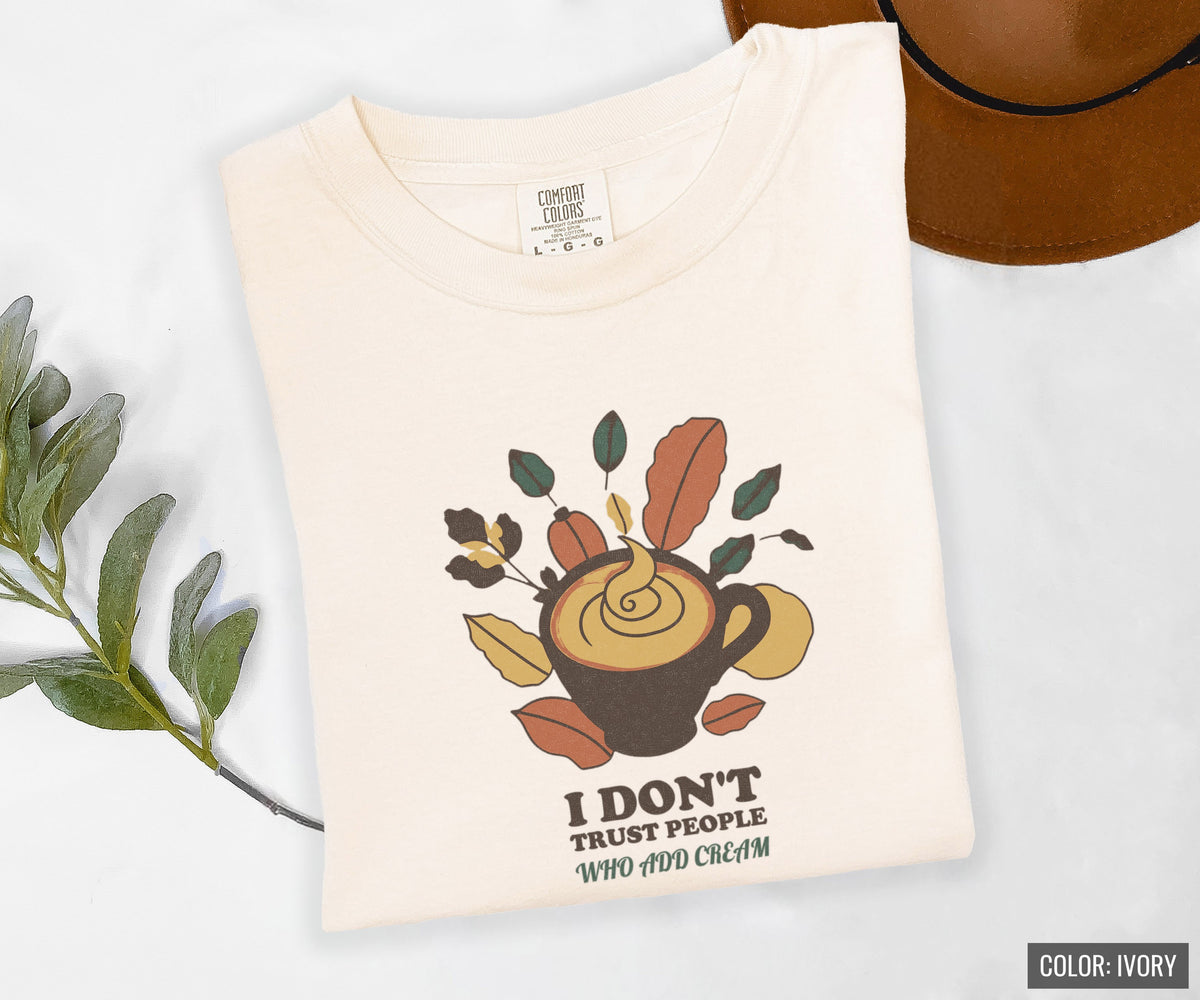 Coffee Critic Shirt - I Don't Trust People Who Add Cream Tee - photo 10