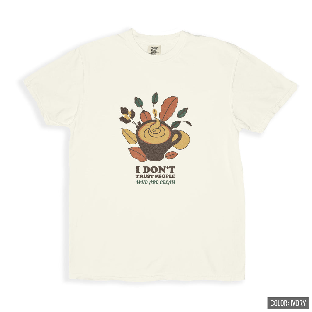 Coffee Critic Shirt - I Don't Trust People Who Add Cream Tee - photo 9