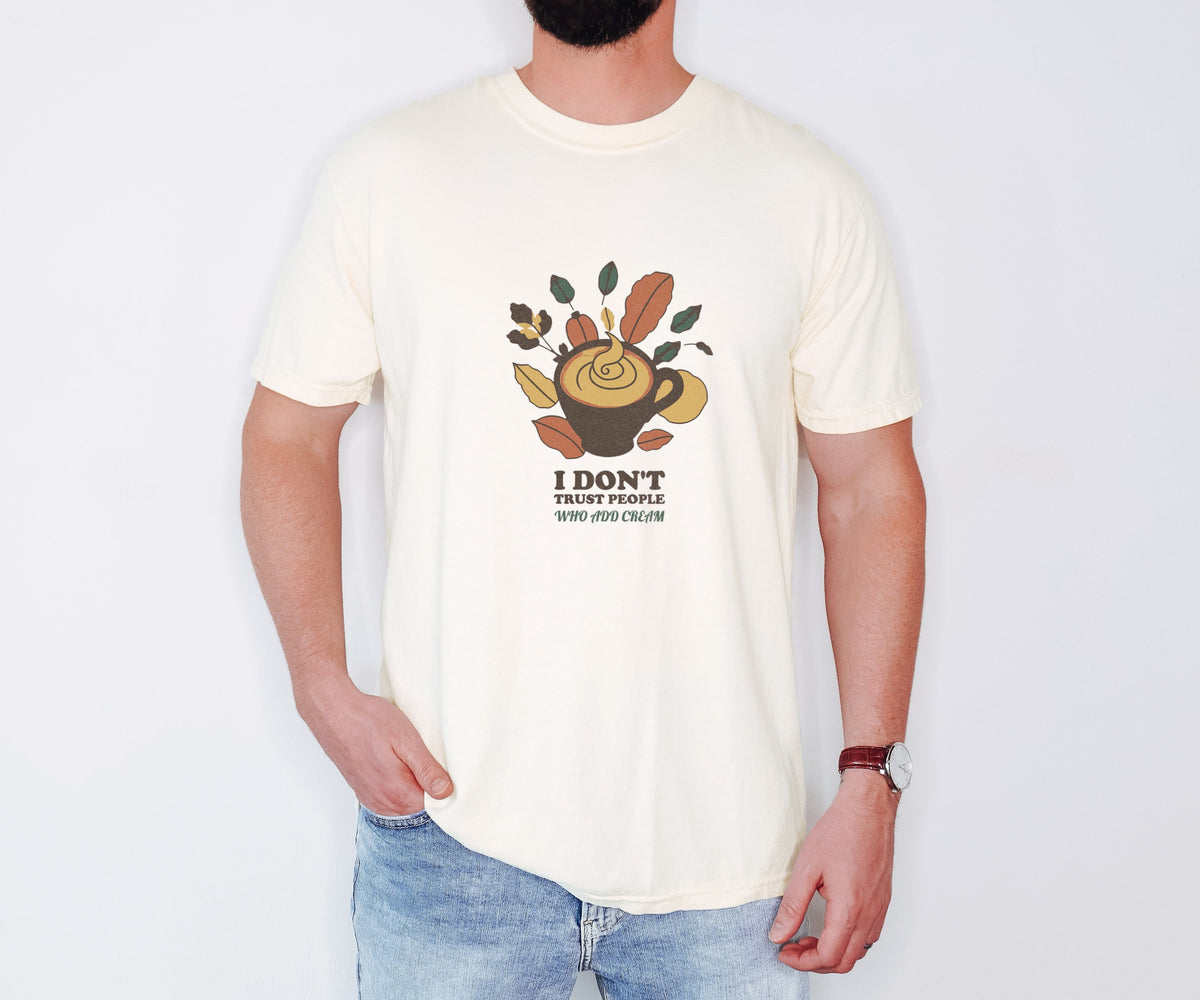 Coffee Critic Shirt - I Don't Trust People Who Add Cream Tee - photo 1