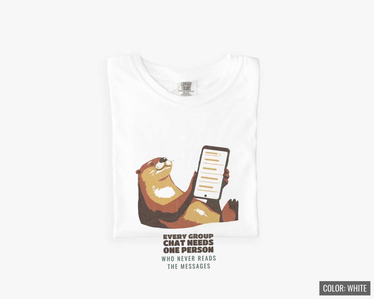 Group Chat Shirt - The Otter Who Never Reads the Messages Tee