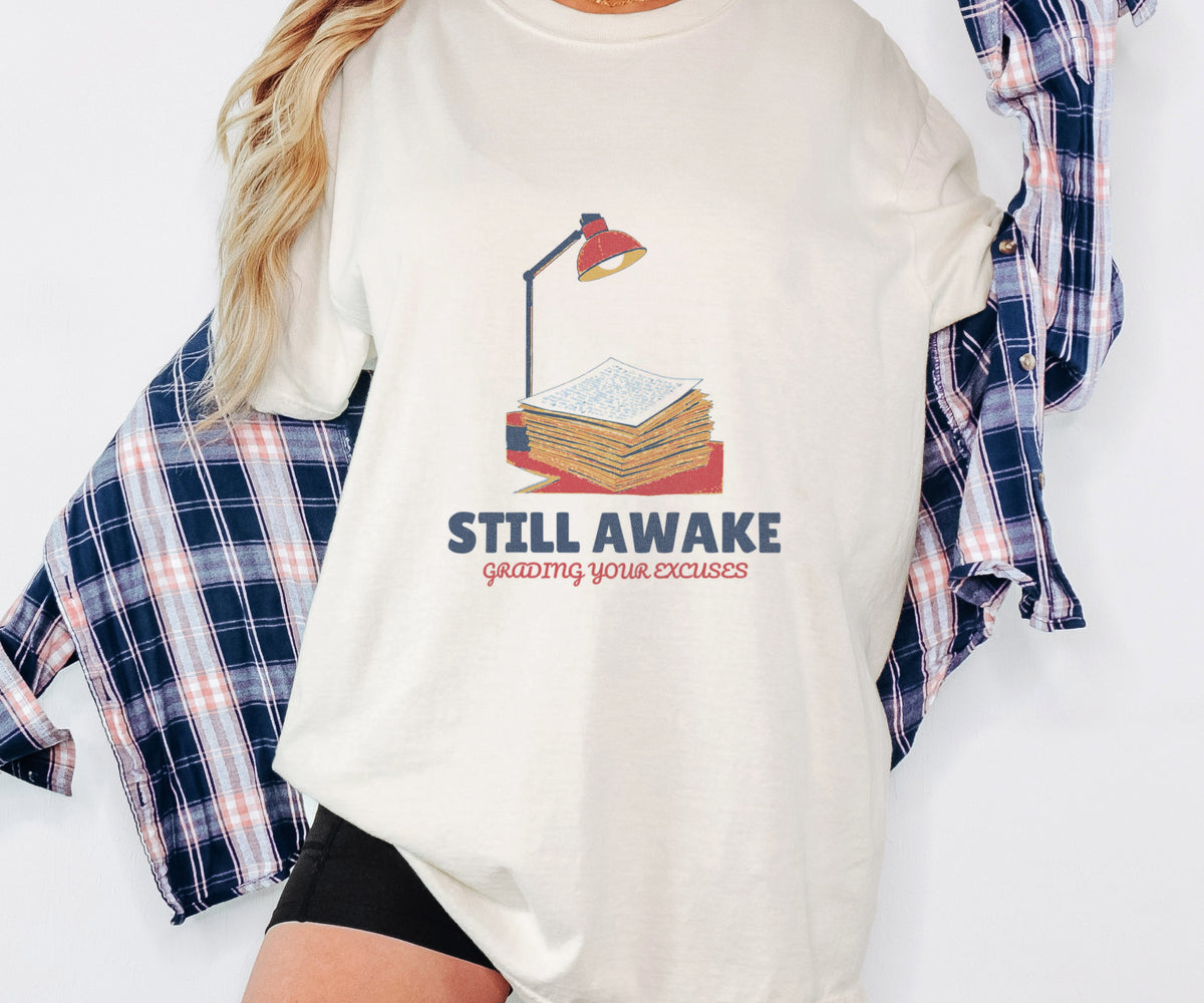 Still Awake Grading Your Excuses Shirt Tee - photo 3