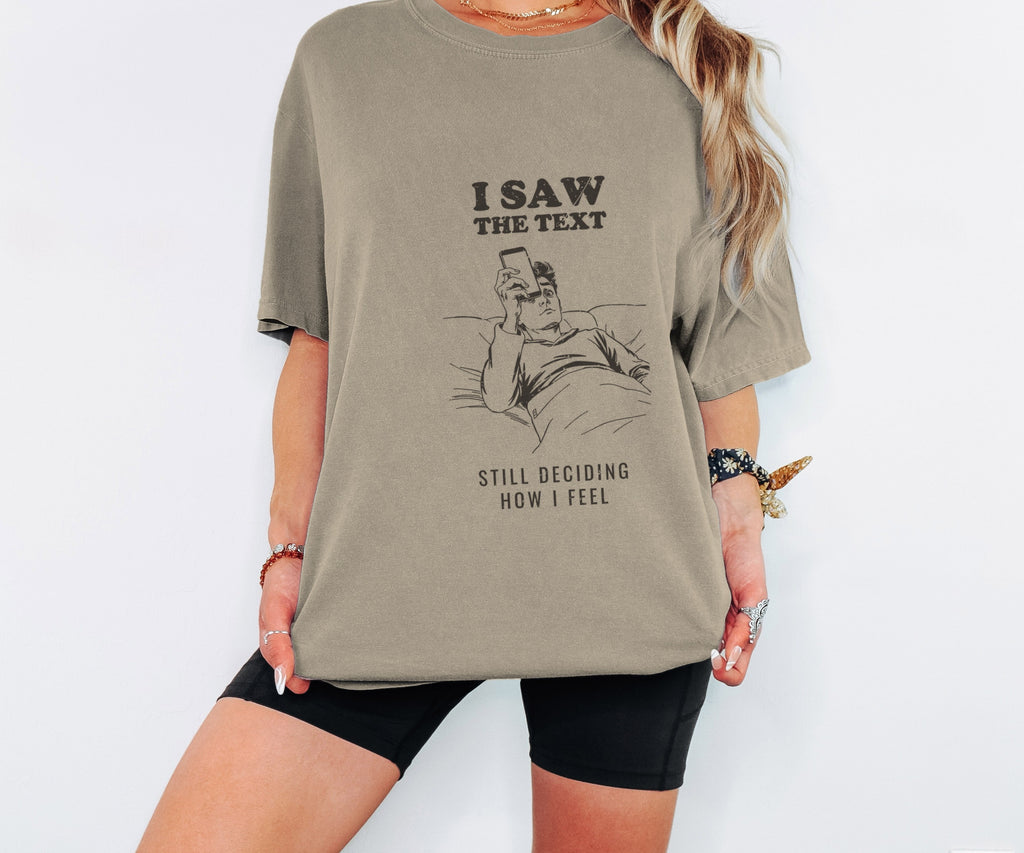 I Saw the Text Still Deciding How I Feel Shirt Tee - photo 3