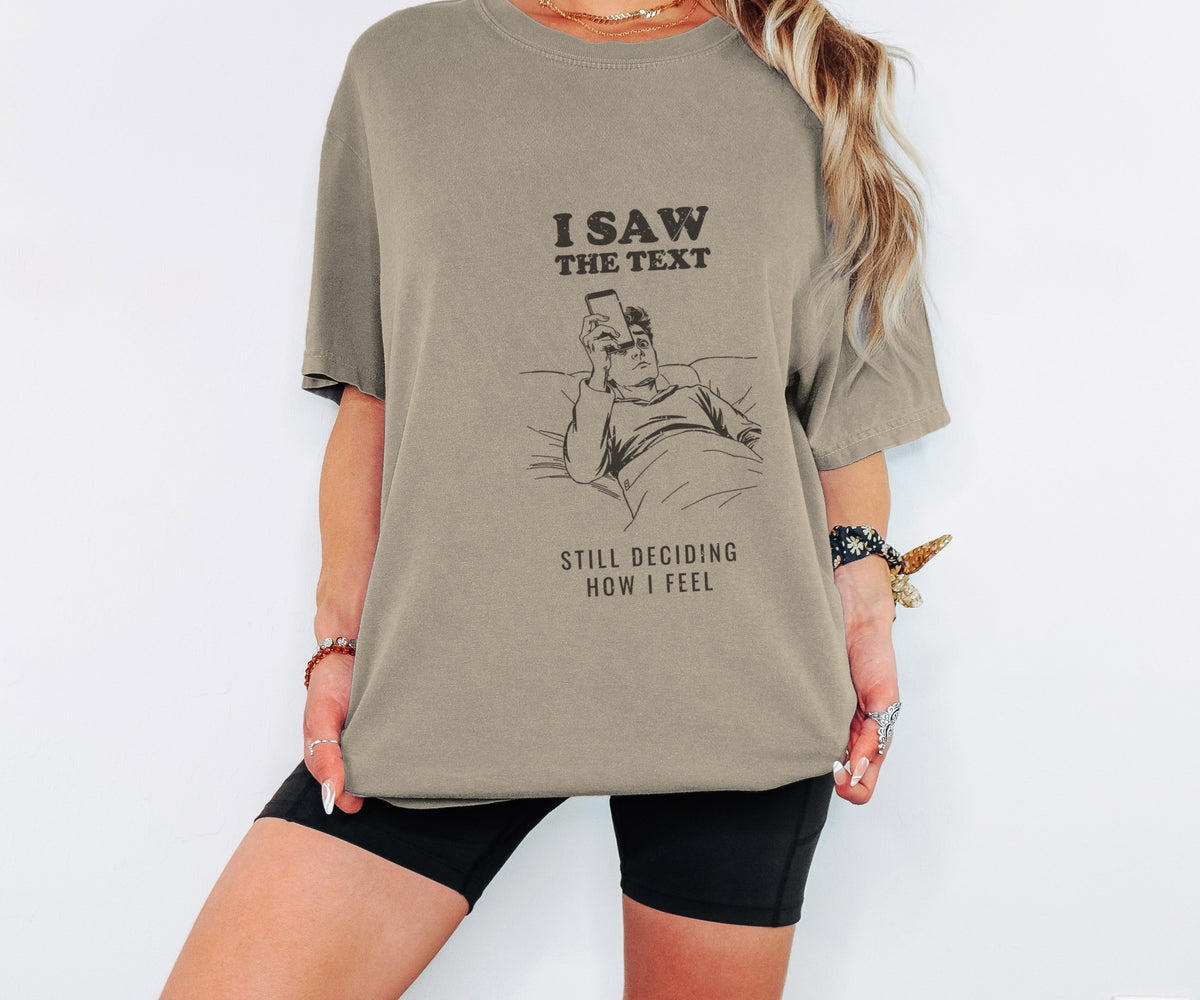 I Saw the Text Still Deciding How I Feel Shirt Tee - photo 3