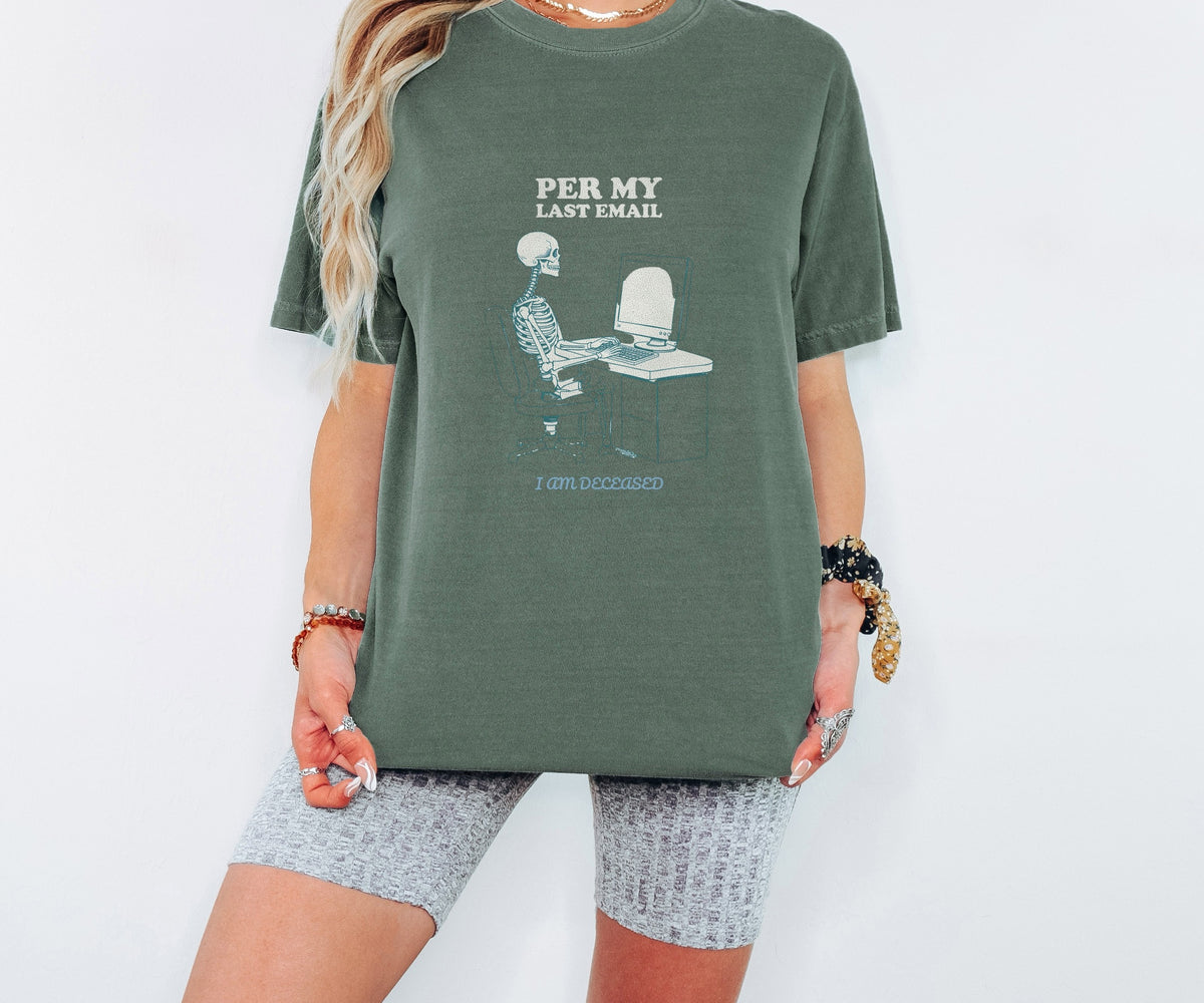 Funny Office Skeleton Shirt - Per My Last Email I Am Deceased Tee worn in Moss