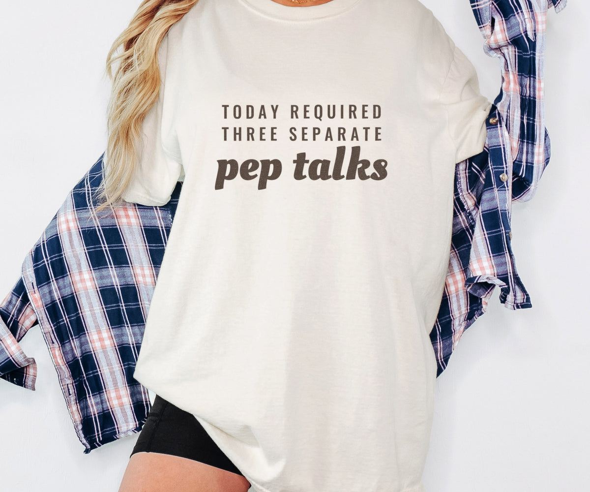 Parent Gift Shirt - Today Required Three Separate Pep Talks Tee - photo 5