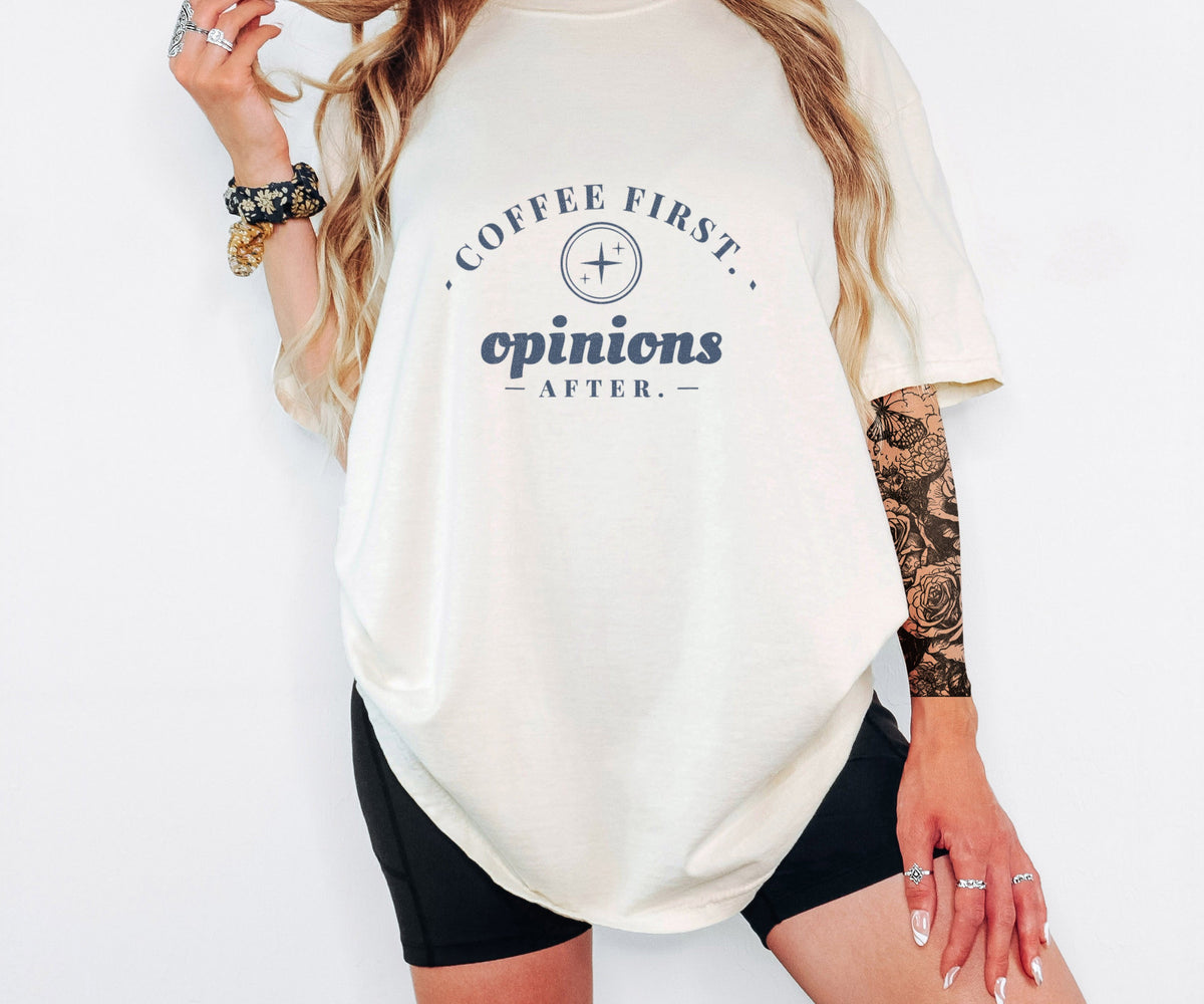 Coffee Lover Gift Shirt - Coffee First. Opinions After. Tee - photo 5