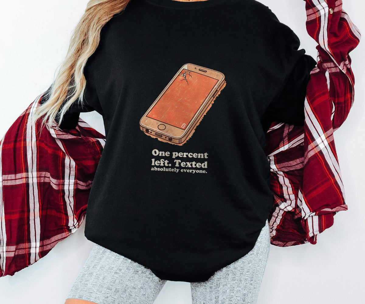 Phone Addict Shirt - One Percent Left. Texted Absolutely Everyone. - photo 3