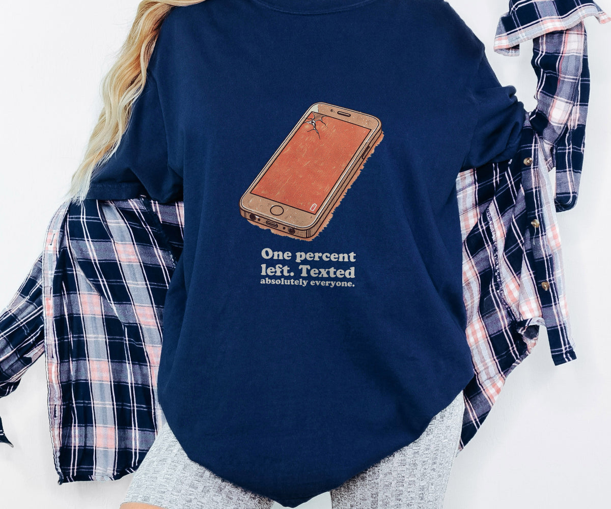 Phone Addict Shirt - One Percent Left. Texted Absolutely Everyone. - photo 5