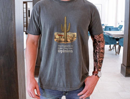 Arizona Native Shirt - The Saguaro is Older Than Your Opinion Tee - photo 1