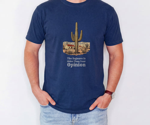 Arizona Native Shirt - The Saguaro is Older Than Your Opinion Tee - photo 2