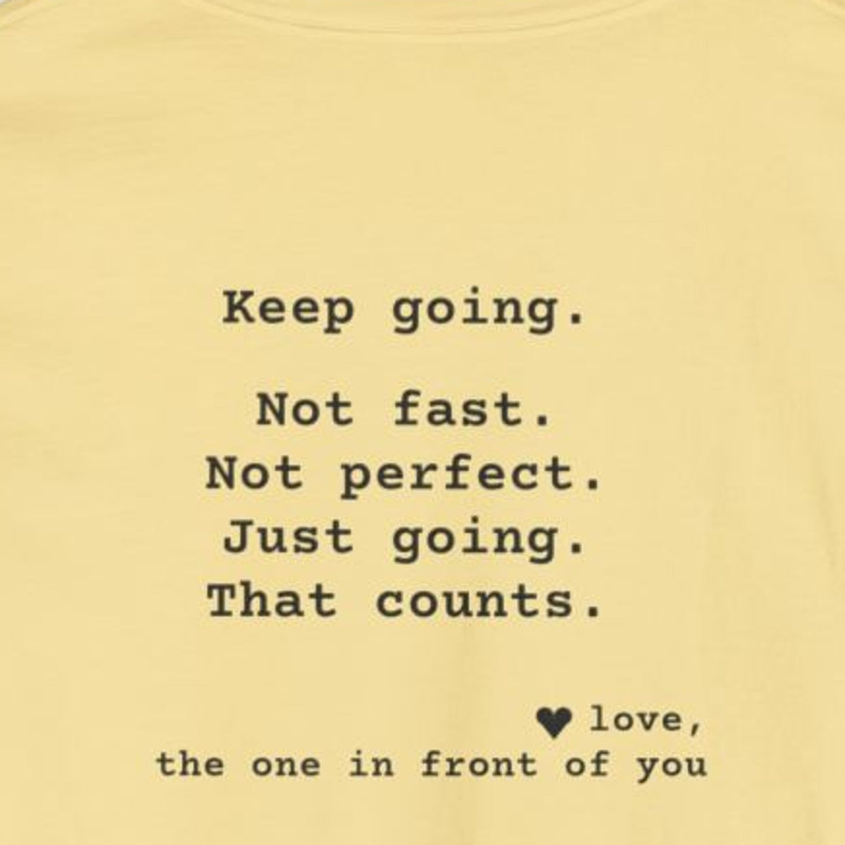 Kindness Back Print Long Sleeve - Keep Going - back close-up: "Keep going. Not fast. Not perfect. Just going. That counts. love, the one in front of you"