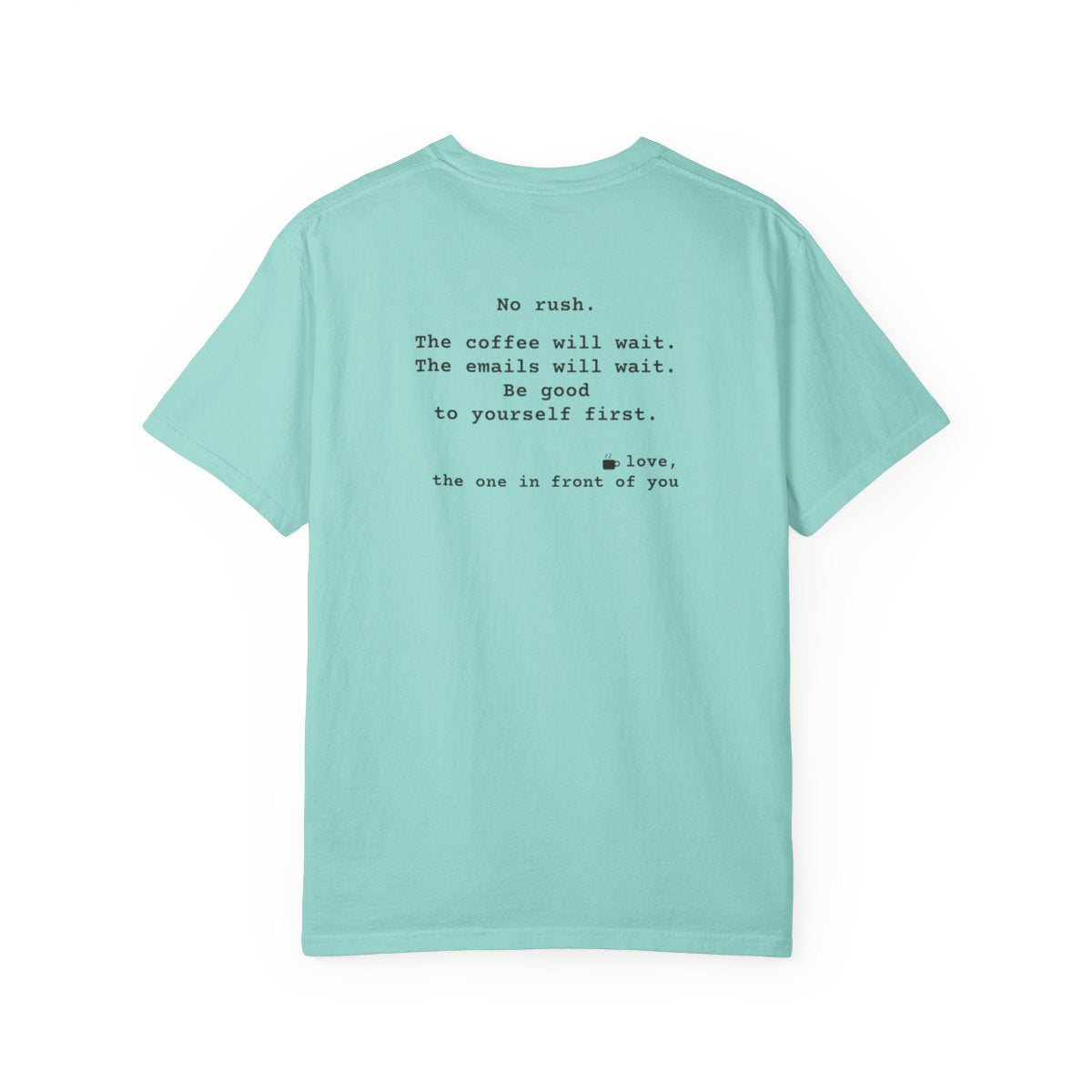 Kindness Back Print Shirt - No Rush the Coffee Will Wait Tee - back, Chalky Mint