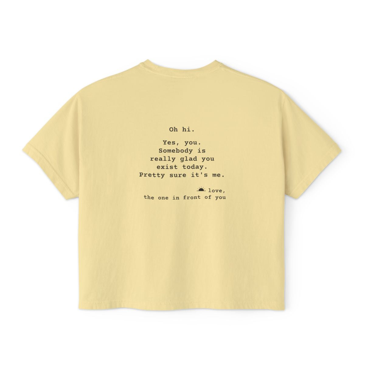 Kindness Back Print Women's Boxy Tee - Somebody Is Glad You Exist - back, Butter